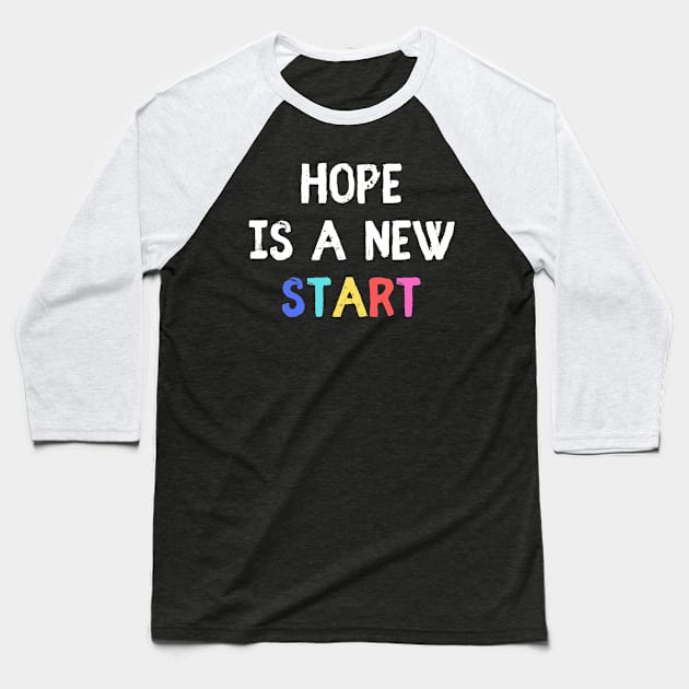 Hope is a new start Baseball T-Shirt by empathyhomey